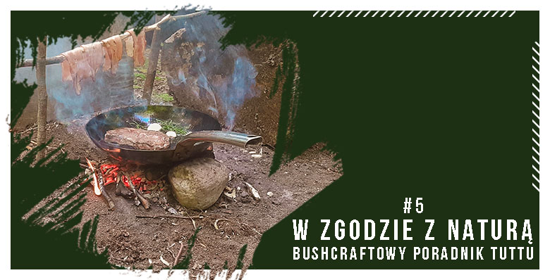 W zgodzie z naturą - bushcraftowy poradnik Tuttu - #5 Gotowanie w lesie